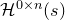 script upper H Superscript 0 times n Baseline left parenthesis s right parenthesis