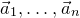 ModifyingAbove a With right arrow Subscript 1 Baseline comma ellipsis comma ModifyingAbove a With right arrow Subscript n Baseline