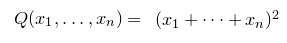 upper Q left parenthesis x 1 comma ellipsis comma x Subscript n Baseline right parenthesis equals left parenthesis x 1 plus midline horizontal ellipsis plus x Subscript n Baseline right parenthesis squared