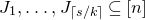 upper J 1 comma ellipsis comma upper J Subscript left ceiling s divided by k right ceiling Baseline subset of or equal to left bracket n right bracket