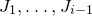 upper J 1 comma ellipsis comma upper J Subscript i minus 1 Baseline