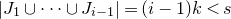 StartAbsoluteValue upper J 1 union midline horizontal ellipsis union upper J Subscript i minus 1 Baseline EndAbsoluteValue equals left parenthesis i minus 1 right parenthesis k less than s