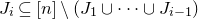 upper J Subscript i Baseline subset of or equal to left bracket n right bracket minus left parenthesis upper J 1 union midline horizontal ellipsis union upper J Subscript i minus 1 Baseline right parenthesis