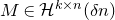 upper M element of script upper H Superscript k times n Baseline left parenthesis delta n right parenthesis