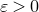 epsilon greater than 0