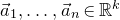 ModifyingAbove a With right arrow Subscript 1 Baseline comma ellipsis comma ModifyingAbove a With right arrow Subscript n Baseline element of double struck upper R Superscript k
