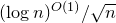 left parenthesis log n right parenthesis Superscript upper O left parenthesis 1 right parenthesis Baseline divided by StartRoot n EndRoot