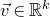 ModifyingAbove v With right arrow element of double struck upper R Superscript k