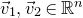 ModifyingAbove v With right arrow Subscript 1 Baseline comma ModifyingAbove v With right arrow Subscript 2 Baseline element of double struck upper R Superscript n