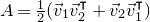 upper A equals one half left parenthesis ModifyingAbove v With right arrow Subscript 1 Baseline ModifyingAbove v With right arrow Subscript 2 Superscript intercalate Baseline plus ModifyingAbove v With right arrow Subscript 2 Baseline ModifyingAbove v With right arrow Subscript 1 Superscript intercalate Baseline right parenthesis