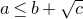 a less than or equals b plus StartRoot c EndRoot