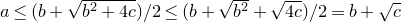 a less than or equals left parenthesis b plus StartRoot b squared plus 4 c EndRoot right parenthesis divided by 2 less than or equals left parenthesis b plus StartRoot b squared EndRoot plus StartRoot 4 c EndRoot right parenthesis divided by 2 equals b plus StartRoot c EndRoot