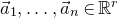 ModifyingAbove a With right arrow Subscript 1 Baseline comma ellipsis comma ModifyingAbove a With right arrow Subscript n Baseline element of double struck upper R Superscript r