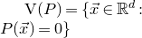 normal upper V left parenthesis upper P right parenthesis equals StartSet ModifyingAbove x With right arrow element of double struck upper R Superscript d Baseline colon upper P left parenthesis ModifyingAbove x With right arrow right parenthesis equals 0 EndSet
