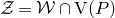 script upper Z equals script upper W intersection normal upper V left parenthesis upper P right parenthesis