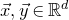 ModifyingAbove x With right arrow comma ModifyingAbove y With right arrow element of double struck upper R Superscript d