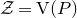 script upper Z equals normal upper V left parenthesis upper P right parenthesis