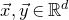 ModifyingAbove x With right arrow comma ModifyingAbove y With right arrow element of double struck upper R Superscript d
