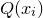upper Q left parenthesis x Subscript i Baseline right parenthesis