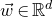 ModifyingAbove w With right arrow element of double struck upper R Superscript d