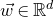 ModifyingAbove w With right arrow element of double struck upper R Superscript d