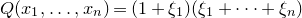 upper Q left parenthesis x 1 comma ellipsis comma x Subscript n Baseline right parenthesis equals left parenthesis 1 plus xi 1 right parenthesis left parenthesis xi 1 plus midline horizontal ellipsis plus xi Subscript n Baseline right parenthesis