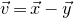 ModifyingAbove v With right arrow equals ModifyingAbove x With right arrow minus ModifyingAbove y With right arrow