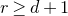 r greater than or equals d plus 1