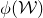 phi left parenthesis script upper W right parenthesis