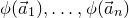 phi left parenthesis ModifyingAbove a With right arrow Subscript 1 Baseline right parenthesis comma ellipsis comma phi left parenthesis ModifyingAbove a With right arrow Subscript n Baseline right parenthesis