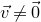 ModifyingAbove v With right arrow not equals ModifyingAbove 0 With right arrow