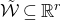 script upper W overtilde subset of or equal to double struck upper R Superscript r