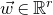 ModifyingAbove w With right arrow element of double struck upper R Superscript r