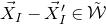 ModifyingAbove upper X With right arrow Subscript upper I Baseline minus ModifyingAbove upper X With right arrow prime Subscript upper I element of script upper W overtilde