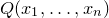 upper Q left parenthesis x 1 comma ellipsis comma x Subscript n Baseline right parenthesis
