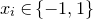 x Subscript i Baseline element of StartSet negative 1 comma 1 EndSet