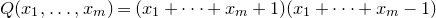 upper Q left parenthesis x 1 comma ellipsis comma x Subscript m Baseline right parenthesis equals left parenthesis x 1 plus midline horizontal ellipsis plus x Subscript m Baseline plus 1 right parenthesis left parenthesis x 1 plus midline horizontal ellipsis plus x Subscript m Baseline minus 1 right parenthesis
