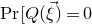 normal upper P normal r left bracket upper Q left parenthesis ModifyingAbove xi With right arrow right parenthesis equals 0