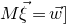 upper M ModifyingAbove xi With right arrow equals ModifyingAbove w With right arrow right bracket