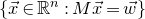 StartSet ModifyingAbove x With right arrow element of double struck upper R Superscript n Baseline colon upper M ModifyingAbove x With right arrow equals ModifyingAbove w With right arrow EndSet