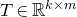 upper T element of double struck upper R Superscript k times m