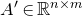 upper A prime element of double struck upper R Superscript n times m