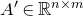 upper A prime element of double struck upper R Superscript n times m