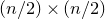 left parenthesis n divided by 2 right parenthesis times left parenthesis n divided by 2 right parenthesis
