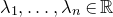 lamda 1 comma ellipsis comma lamda Subscript n Baseline element of double struck upper R