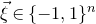 ModifyingAbove xi With right arrow element of left brace negative 1 comma 1 right brace Superscript n