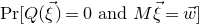normal upper P normal r left bracket upper Q left parenthesis ModifyingAbove xi With right arrow right parenthesis equals 0 and upper M ModifyingAbove xi With right arrow equals ModifyingAbove w With right arrow right bracket