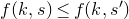 f left parenthesis k comma s right parenthesis less than or equals f left parenthesis k comma s Superscript prime Baseline right parenthesis