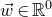ModifyingAbove w With right arrow element of double struck upper R Superscript 0