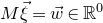 upper M ModifyingAbove xi With right arrow equals ModifyingAbove w With right arrow element of double struck upper R Superscript 0